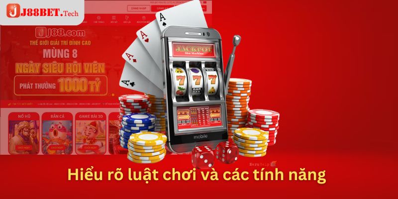 Hiểu rõ luật chơi và các tính năng