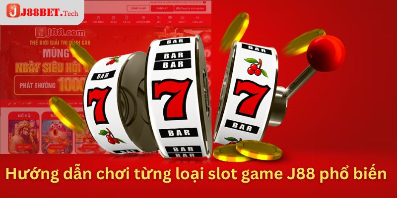 Hướng dẫn chơi từng loại slot game J88 phổ biến