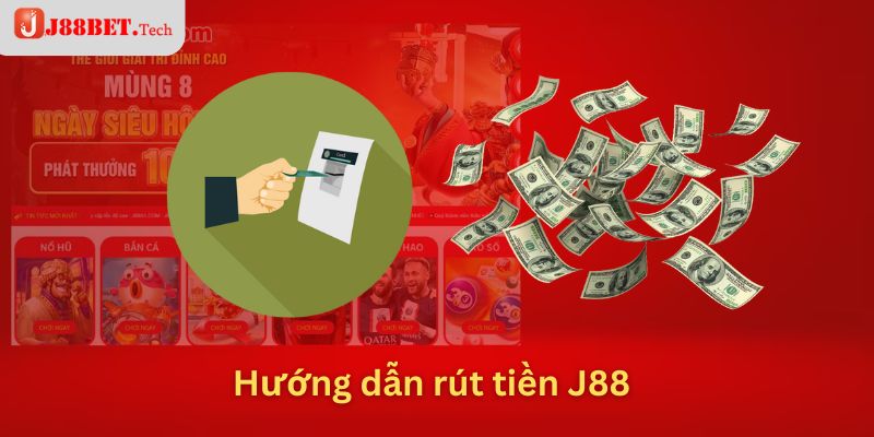 Hướng dẫn rút tiền J88