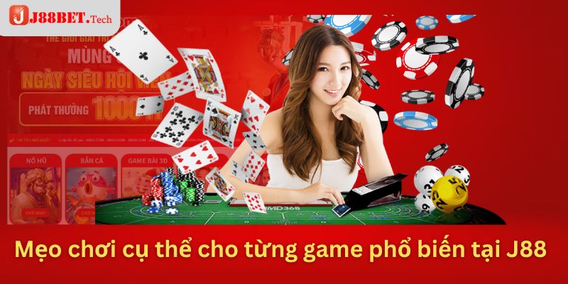 Mẹo chơi cụ thể cho từng game phổ biến tại J88