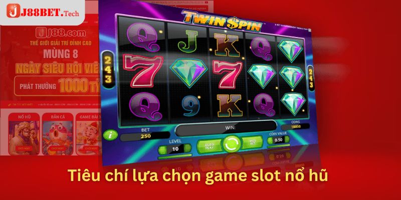 Tiêu chí lựa chọn game slot nổ hũ