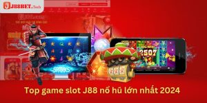 Top game slot J88 nổ hũ lớn nhất 2024