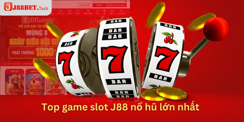 Top game slot J88 nổ hũ lớn nhất