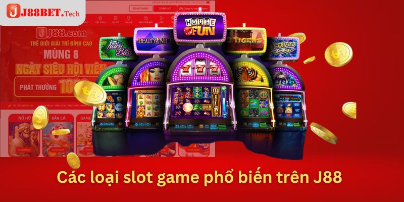 Các loại slot game phổ biến trên J88